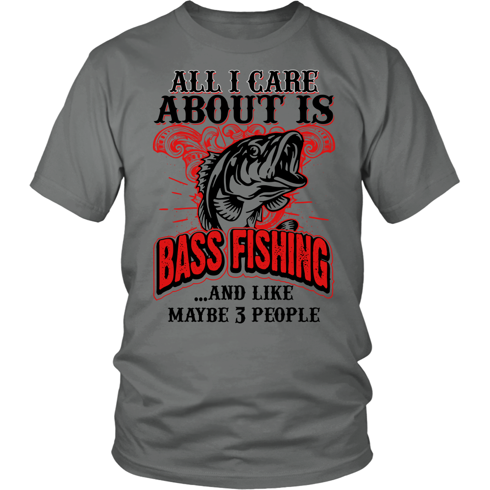 All I Care About Is Bass Fishing: T-Shirt