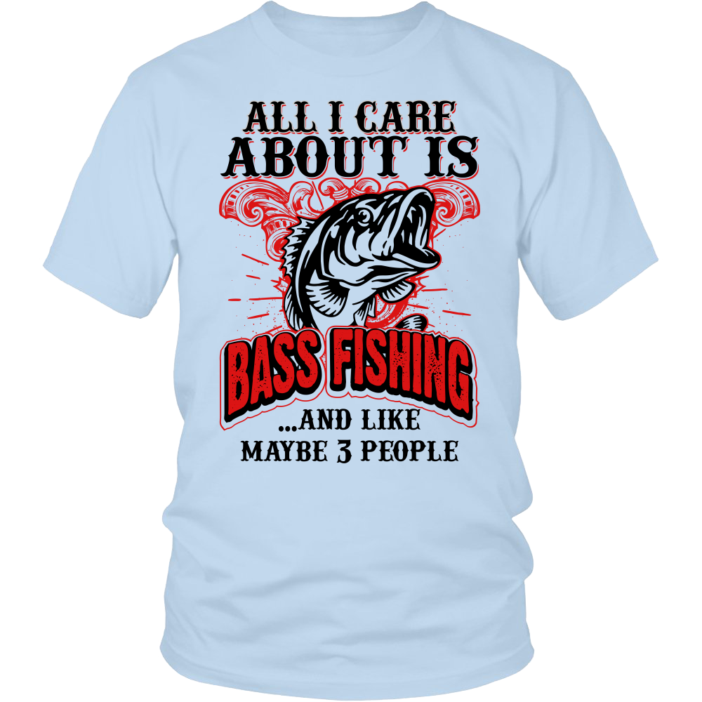 All I Care About Is Bass Fishing: T-Shirt