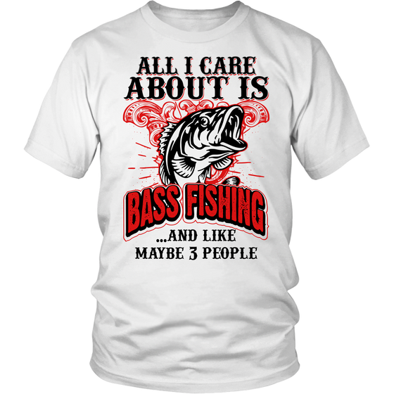 All I Care About Is Bass Fishing: T-Shirt